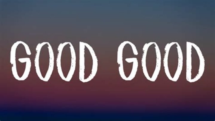I said good good good lyrics