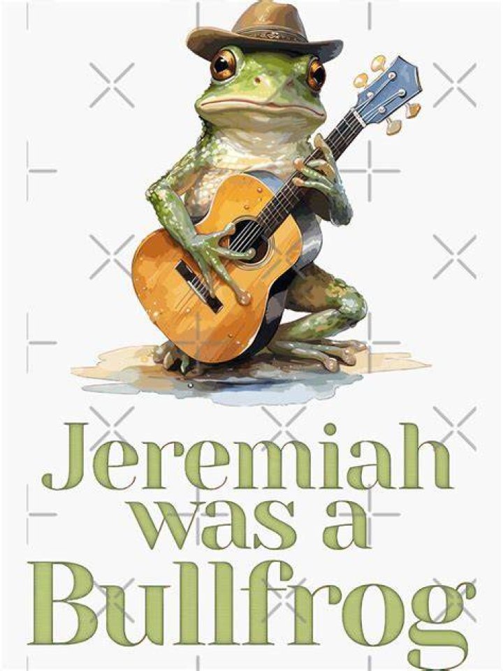 Jeremiah was a bullfrog ... lyrics