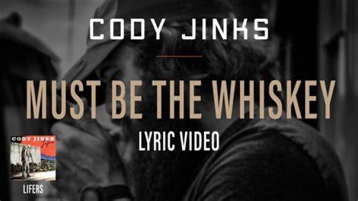 Must be the whiskey cody jinks lyrics