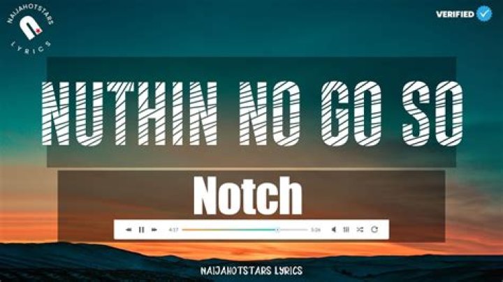 Notch no go so lyrics lyrics