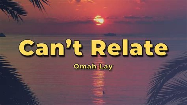 Omah lay cant relate lyrics