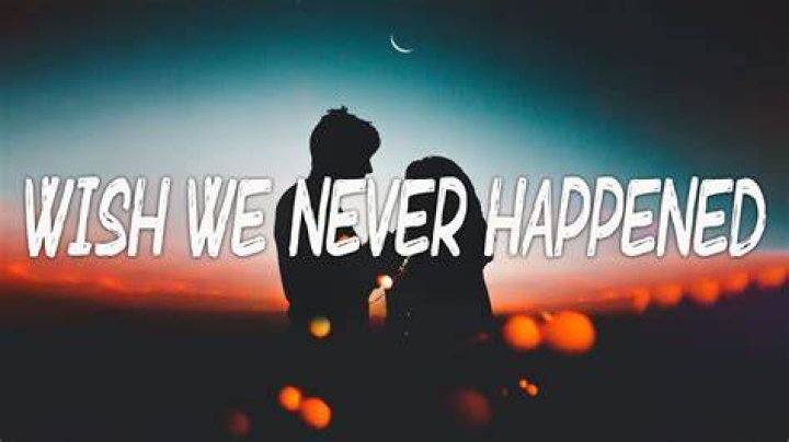 Sometimes i just wish we never happened lyrics
