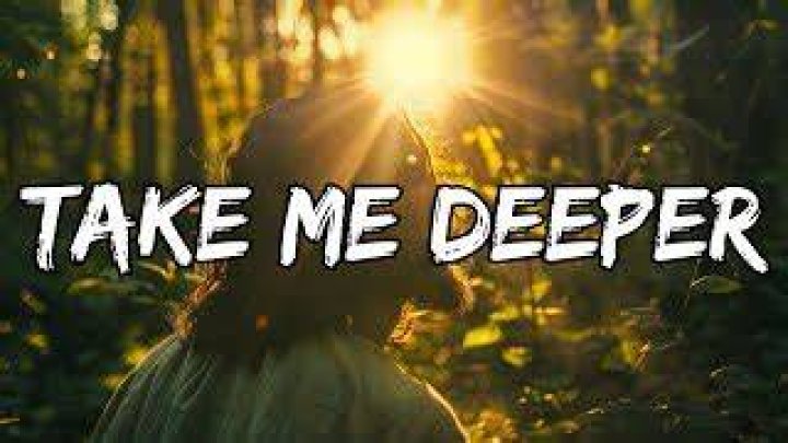 Take me deeper, lyrics